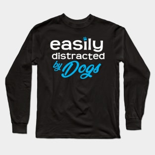 Easily Distracted By Dogs Long Sleeve T-Shirt